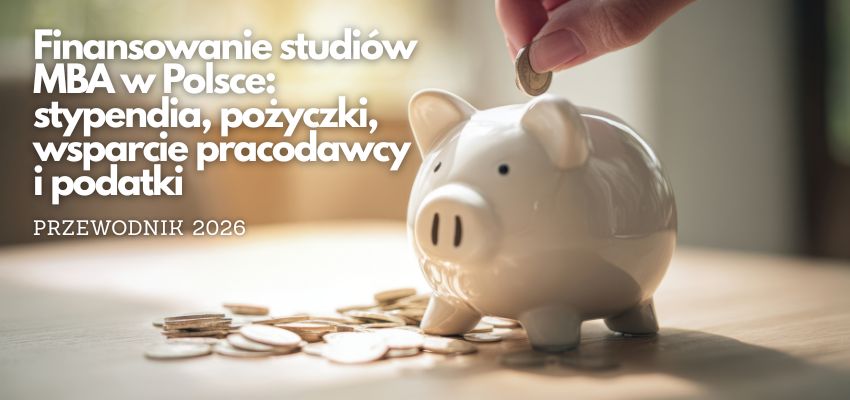 Finansowanie studiów MBA w Polsce: stypendia, pożyczki, wsparcie pracodawcy i podatki (przewodnik 2026)
