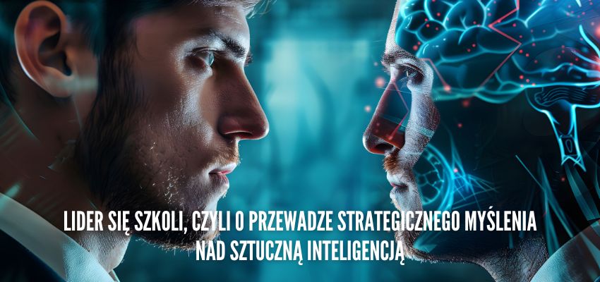 Lider się szkoli, czyli o przewadze strategicznego myślenia nad sztuczną inteligencją