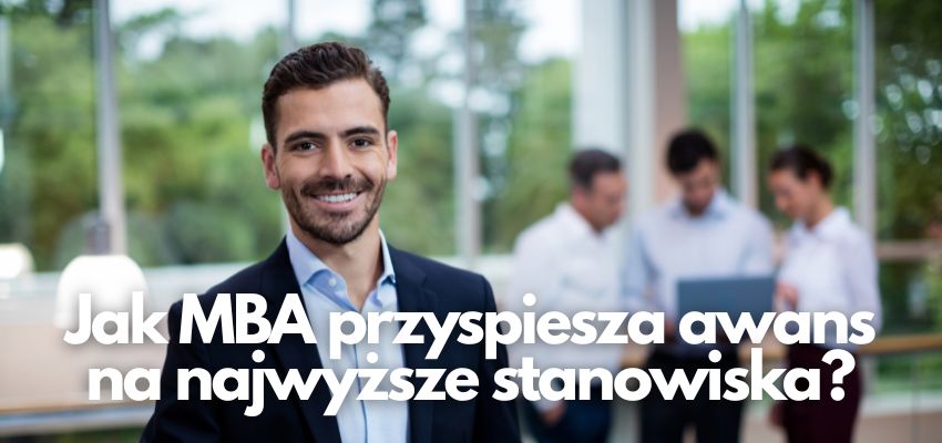 Jak MBA przyspiesza awans na najwyższe stanowiska?