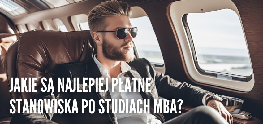 Jakie są najlepiej płatne stanowiska po studiach MBA?