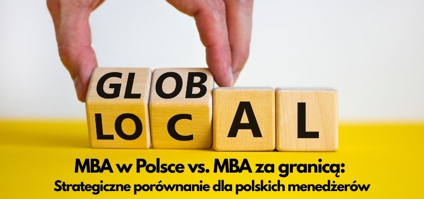 MBA w Polsce vs. MBA za granicą: Strategiczne porównanie dla polskich menedżerów
