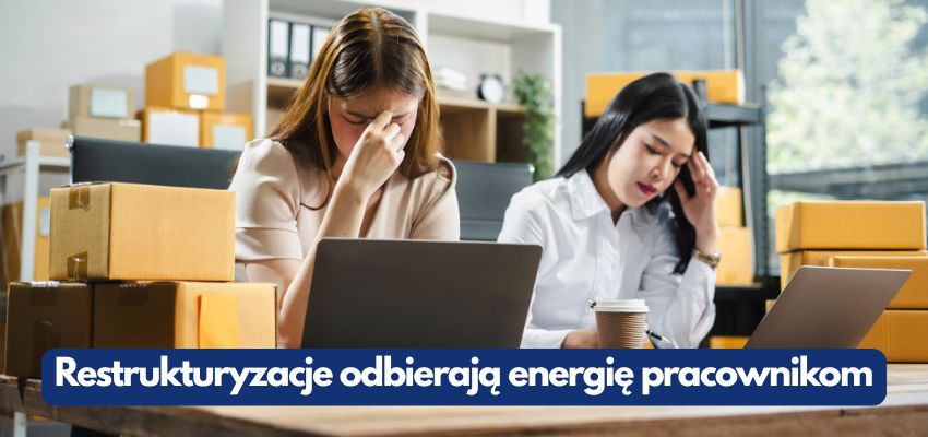 Restrukturyzacje odbierają energię pracownikom