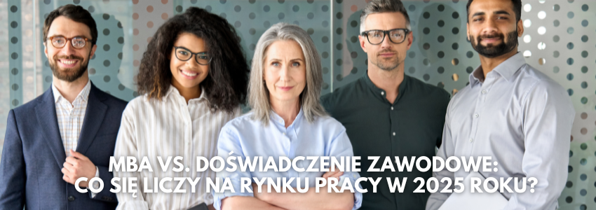 MBA vs. doświadczenie zawodowe: Co się liczy na rynku pracy?