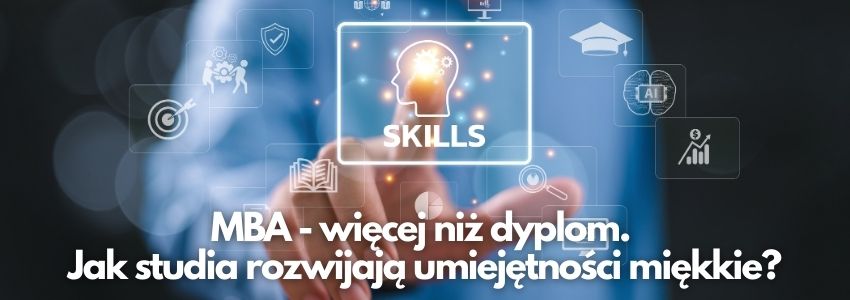 MBA - więcej niż dyplom. Jak studia rozwijają umiejętności miękkie?