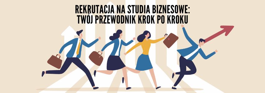 Rekrutacja na studia biznesowe: przewodnik krok po kroku