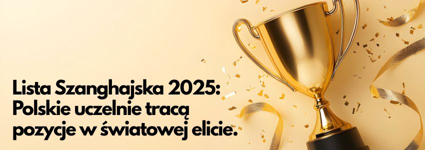 Lista Szanghajska 2025: Polskie uczelnie tracą pozycje w światowej elicie.