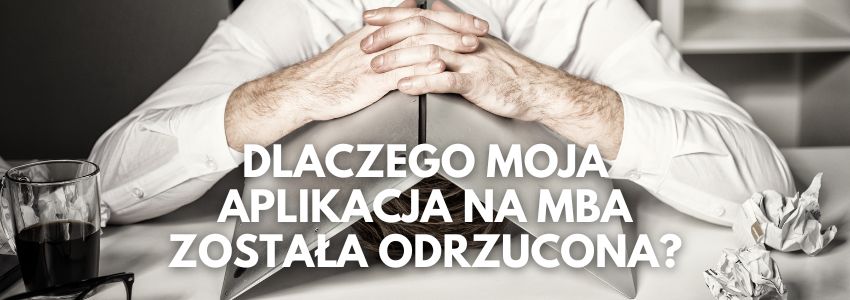 Dlaczego moja aplikacja na MBA została odrzucona?
