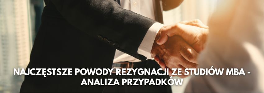 Najczęstsze powody rezygnacji ze studiów MBA - analiza przypadków